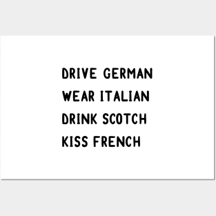 Drive German, wear Italian, drink Scotch, kiss French Posters and Art